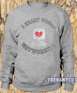 I heart social notworking Sweatshirt