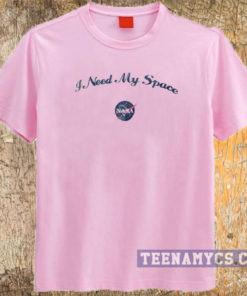 I need my space Nasa t-shirt