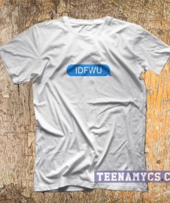 IDFWU t-shirt