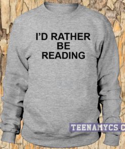I'd Rather Be Reading Sweatshirt