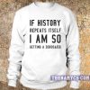 If history repeat itself I am so getting a dinosaur sweatshirt