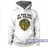 If you see da police warn a brother Hoodie