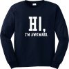 I'm Awkward Sweatshirt