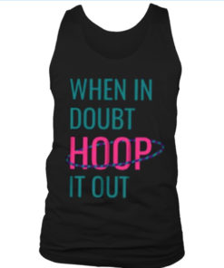 In doubt hoop it out Tank top