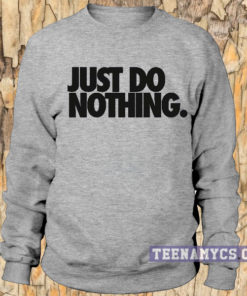 Just Do Nothing Sweatshirt