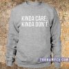 Kinda care kinda don't Sweatshirt