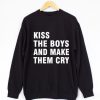Kiss the boys and make them cry Sweatshirt