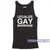 Legalize gay marriage Tank top