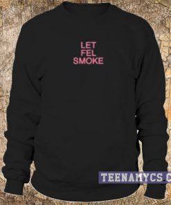 Let fel smoke sweatshirt