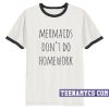 Mermaid don't do homework ringer T-Shirt