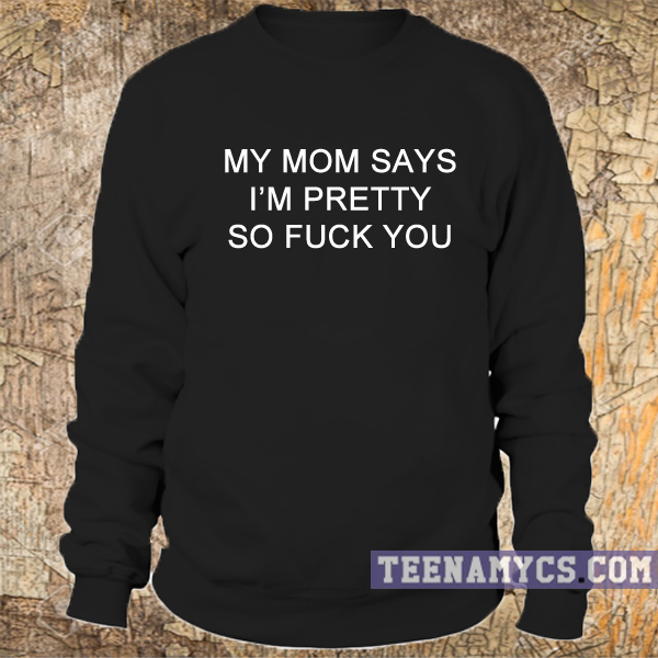 my mom sweatshirt