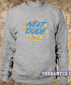 Neat Dude Sweatshirt