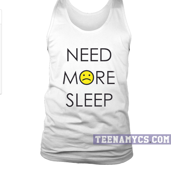 Need more sleep tank top