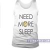 Need more sleep tanktop