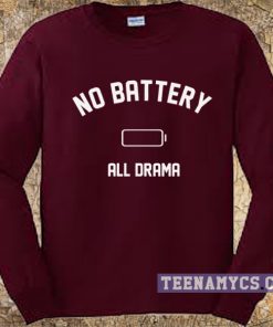 No battery all drama sweatshirt