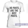 No pants are the best pants T-shirt