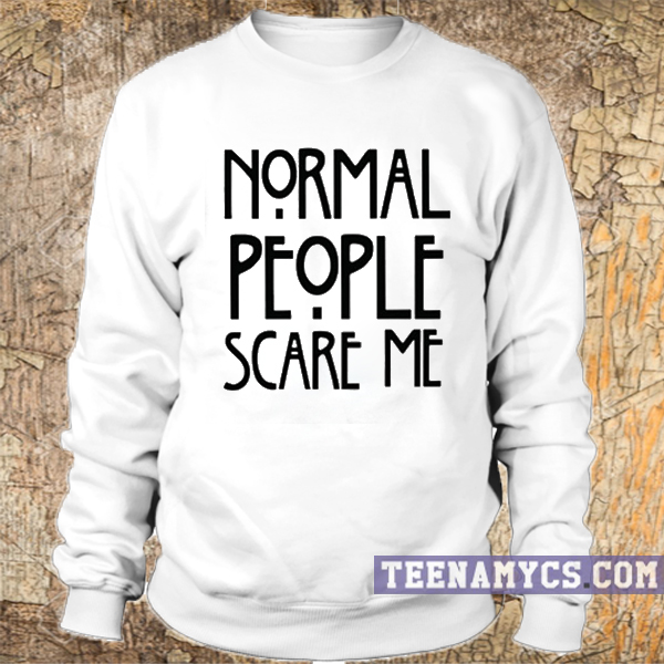 Normal People Scare Me Sweatshirt