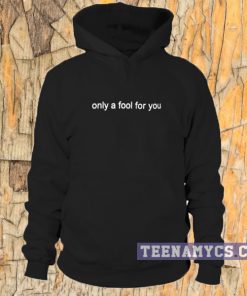Only a fool for you Hoodie