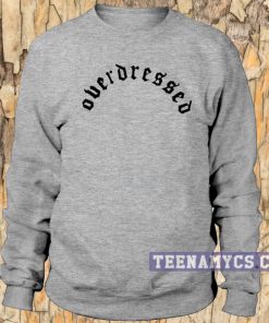 Overdressed Sweatshirt