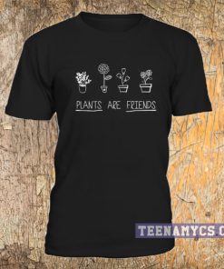 Plants are friends T-Shirt