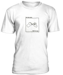 Play for keeps trust no one T-Shirt