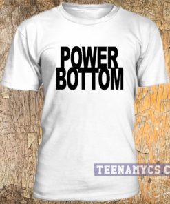 Power Bottom t-shirt