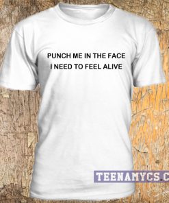 Punch me in the face t-shirt