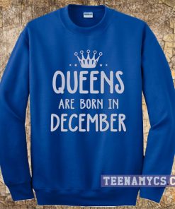 Queens are born in December Sweatshirt