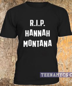 RIP Hannah Montana t-shirt