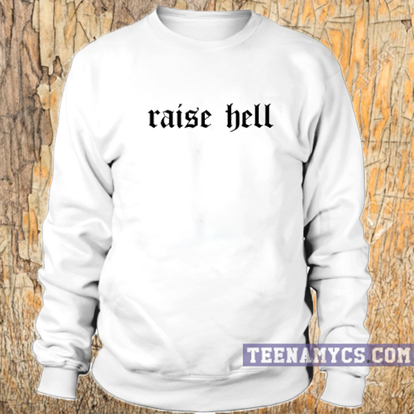 Raise Hell Sweatshirt