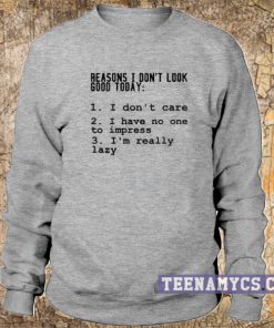Reasons I don't look good today sweatshirt