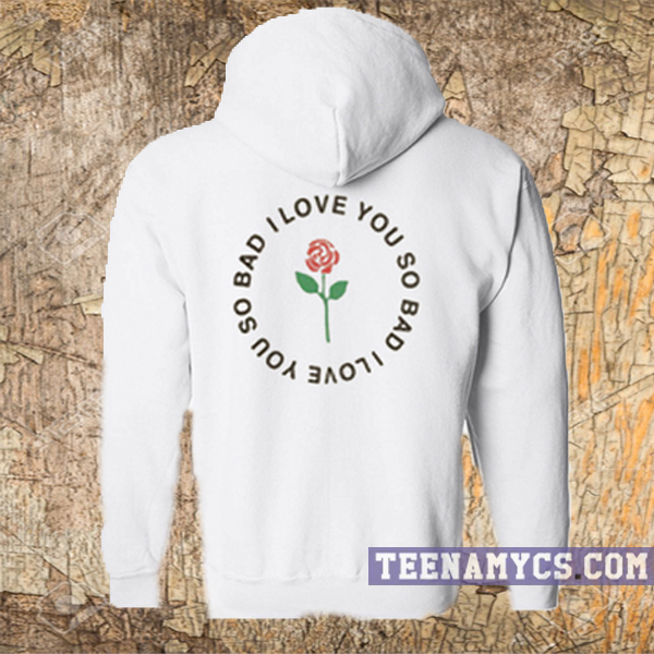 Rose I want you so bad Hoodie