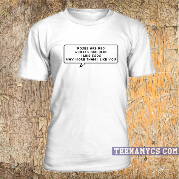 Roses are red violet are blue 5sos T Shirt