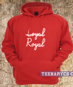 Royal not loyal Hoodie