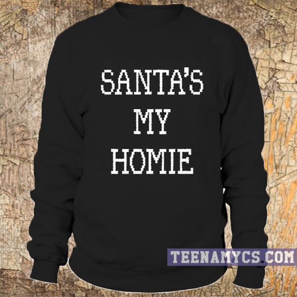 Santa's My Homie Sweatshirt