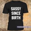 Sassy Since Birth T-shirt