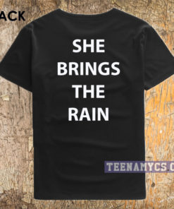 She brings the rain t-shirt