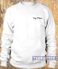 Stay Positive Sweatshirt