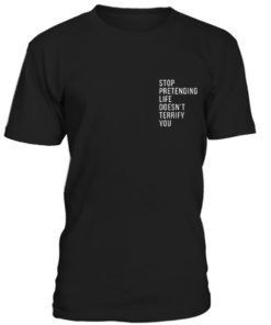 Stop pretending life quotes t-shirt