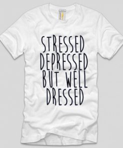 Stressed depressed well dressed T-shirt