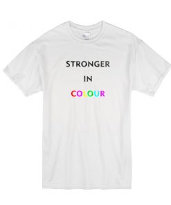 Stronger In Colour T Shirt