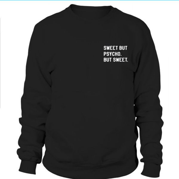 Sweet but psycho but sweet sweatshirt