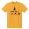 Take Me To Yosemite T-shirt