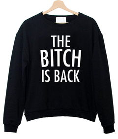 The bitch is back Sweatshirt