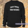 Thick Thighs Thin Patience Sweatshirt