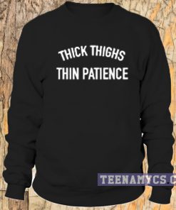 Thick Thighs Thin Patience Sweatshirt