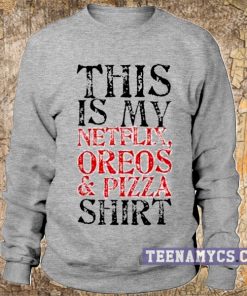 This is my netflix, oreos & pizza Sweatshirt