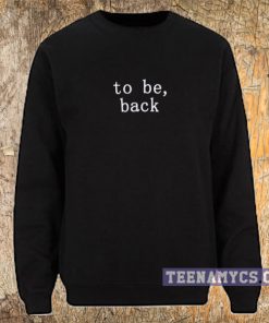 To be, Back Sweatshirt