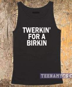 Twerkin' for a birkin tank top