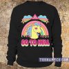 Unicorn go to hell sweatshirt